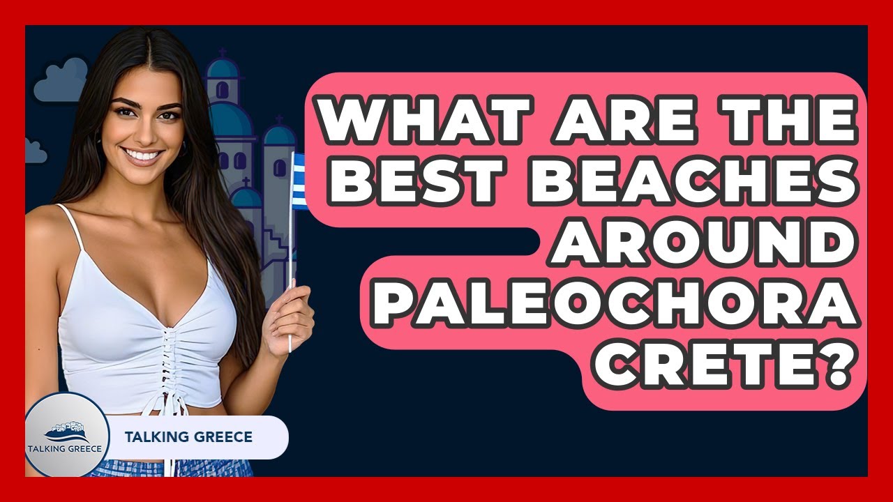 What Are The Best Beaches Around Paleochora Crete? - Talking Greece