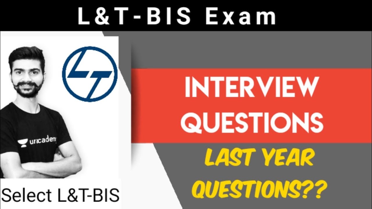 L&T BIS INTERVIEW QUESTION / Previous years interview questions