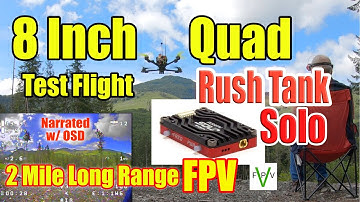 Rush Tank Solo and 8 Inch Quad Long Range FPV Test Flight