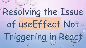 Resolving the Issue of useEffect Not Triggering in React