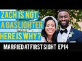 ZACH IS NOT A GASLIGHTER & HERE'S WHY | MARRIED AT FIRST SIGHT S13 EP14