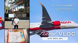 GOING TO MUMBAI FOR MY RTR(A) EXAM IN AIR INDIA'S BRAND NEW A350 | AI A350 REVIEW | HIGH SKY