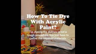Can You Do Tie Dye with Acrylic Paint?