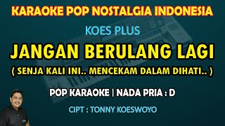 Jangan Berulang Lagi karaoke Koes Plus (Senja kali ini mencekam dalam dihati) nada pria D