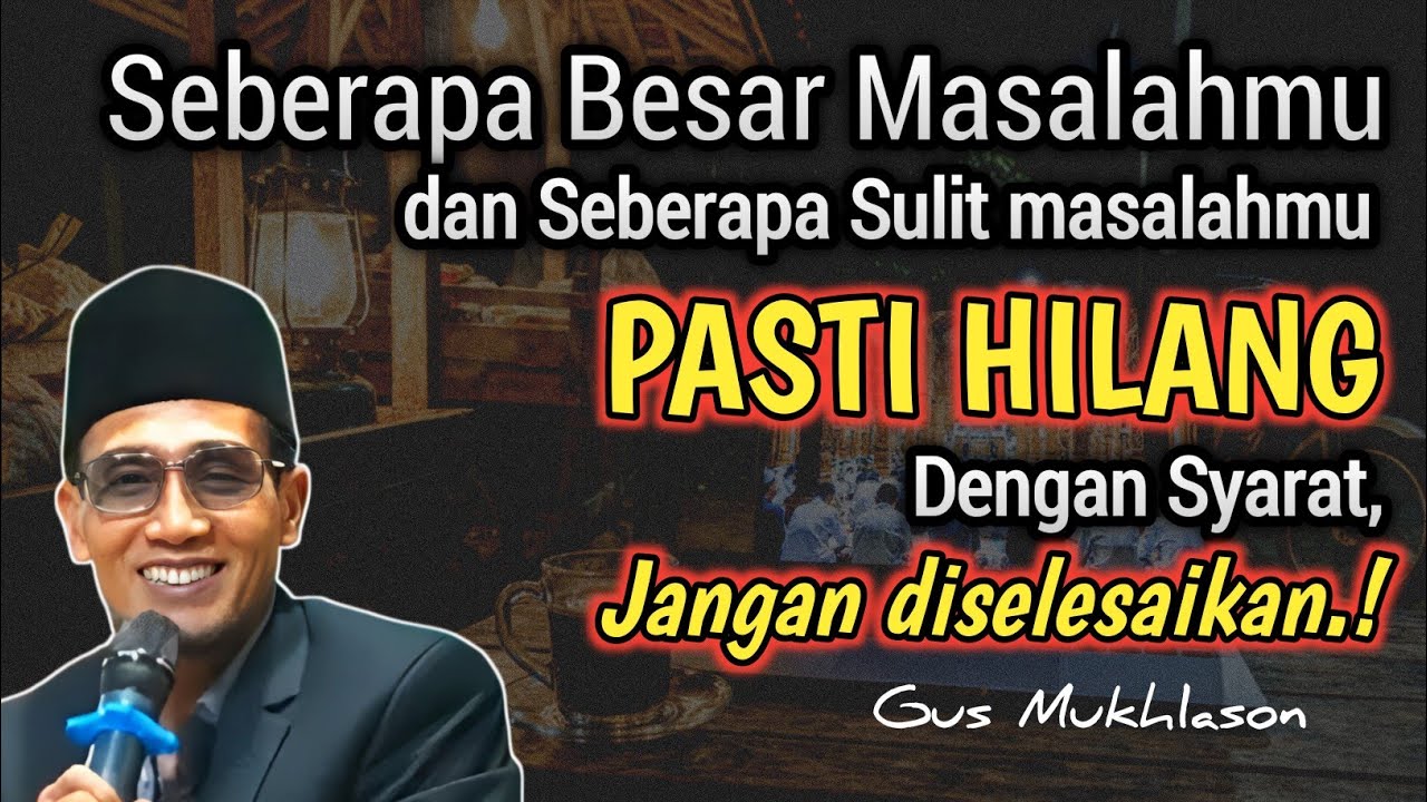 Cara Menyelesaikan Masalah Tanpa Harus Menyelesaikannya | Penjelasan KH. Mukhlason Rosyid