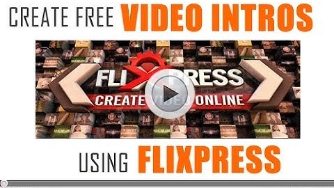How To Create Free Video Intros Using Flixpress