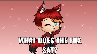 What does the Fox say? Gacha life song - What Does the Fox Say: 1 Hour (and others)