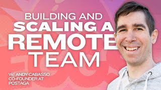 How to Build and Scale a Remote Team | Andy Cabasso