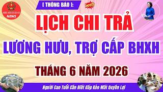 Lịch chi trả LƯƠNG HƯU, Trợ Cấp BHXH tháng 6/2026 - Người Cao Tuổi Cần Biết