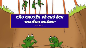 CÂU CHUYỆN VỀ CHÚ ẾCH "NGHỄNH NGÃNG" | Bài Học Cuộc Sống