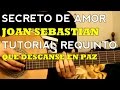 Secreto de Amor - Joan Sebastian - Tutorial - REQUINTO - Como tocar en Guitarra (Parte 1)