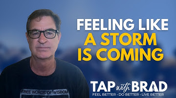 Feeling Like a Storm is Coming - Tapping with Brad Yates
