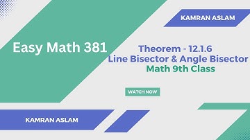Lecture 43 | Ch#. 12 | Theorem - 12.1.6 | Line Bisector & Angle Bisector | Easy Math 381