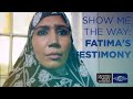 Show Me the Way — Fatima's Testimony