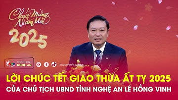 Lời chúc Tết giao thừa Ất Tỵ 2025 của Chủ tịch UBND tỉnh Nghệ An Lê Hồng Vinh