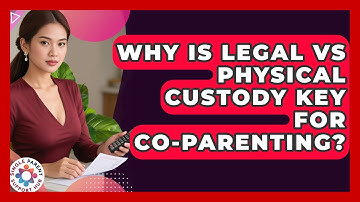 Why Is Legal Vs Physical Custody Key For Co-parenting? - Single Parent Support Hub