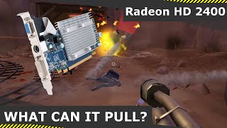 Radeon HD 2400 | What Can It Pull Now