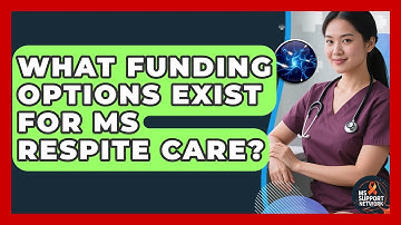 What Funding Options Exist For MS Respite Care? - MS Support Network