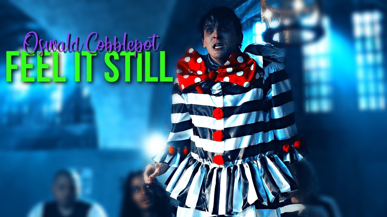 Oswald Cobblepot / Feel It Still