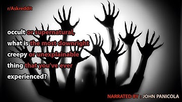 supernatural, what is the most downright creepy or unexplainable thing that you
