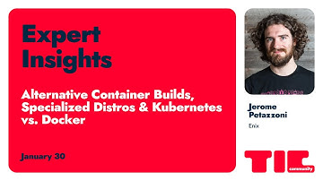 Alternative Container Builds, Specialized Distros & Kubernetes vs. Docker / Jérôme Petazzoni