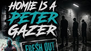 Homie Is A Peter Gazer