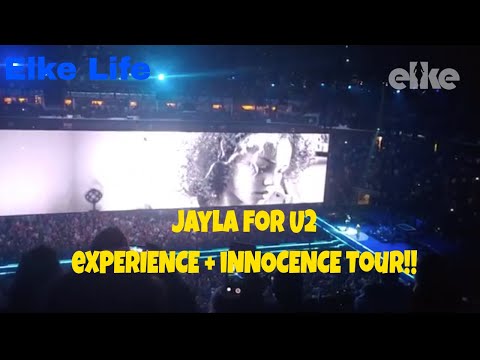 Jayla: Jayla for U2 eXPERIENCE + iNNOCENCE Tour 2018| Elke Life