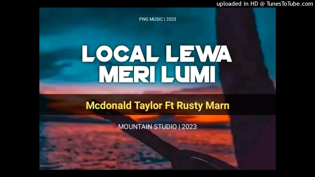 LOCAL LEWA MERI LUMI - Mcdonald Taylor Ft. Rusty Marn (PNG Music 2023)