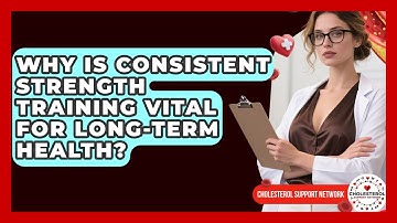 Why Is Consistent Strength Training Vital For Long-term Health? - Cholesterol Support Network
