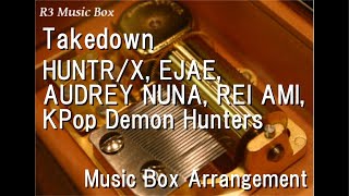 Takedownhuntrx, Ejae, Audrey Nuna, Rei Ami, Kpop Demon Hunters Music Box