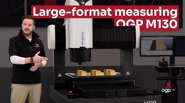SmartScope M130 Overview | Next-Generation Large-Format Multi-Sensor Metrology