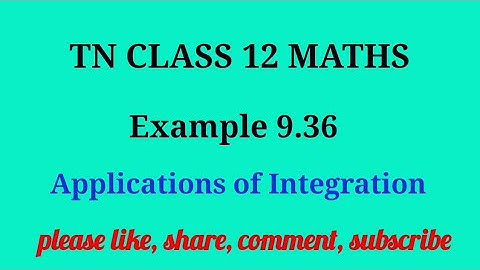 Tn 12 maths | example 9.36 | state board |Applications of integration|chapter 9| gmrrao maths |