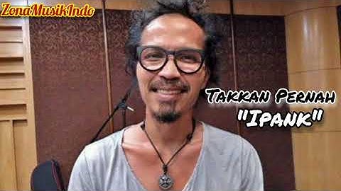 TAKKAN PERNAH - IPANK (Struggle)