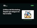 5 Mitos del Marketing Digital que Seguro te has Creído