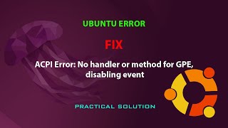UBUNTU FIX: ACPI Error: No handler or method for GPE