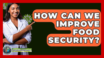 How Can We Improve Food Security? - Earth Science Answers
