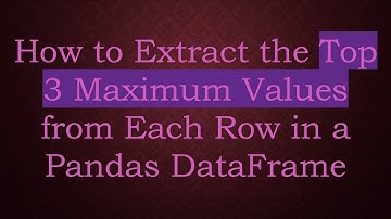 How to Extract the Top 3 Maximum Values from Each Row in a Pandas DataFrame