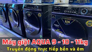 Máy giặt Aqua truyền động trực tiếp 9 - 10 - 11 kg sử dụng dễ dàng, bền êm