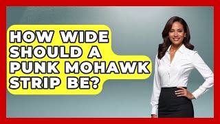How Wide Should A Punk Mohawk Strip Be - Pure Punk Pulse