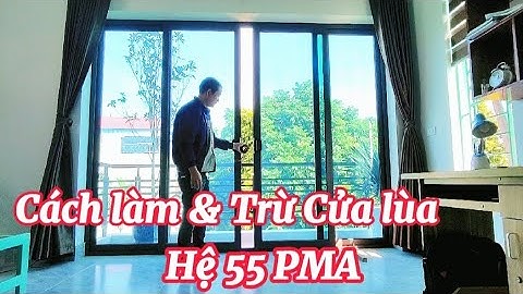 Cách làm Cửa lùa 4 Cánh Hệ 55 PMA _  khóa chữ D _ Cửa đi ban công