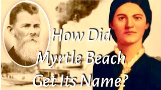 How Myrtle Beach Got Its Name | History