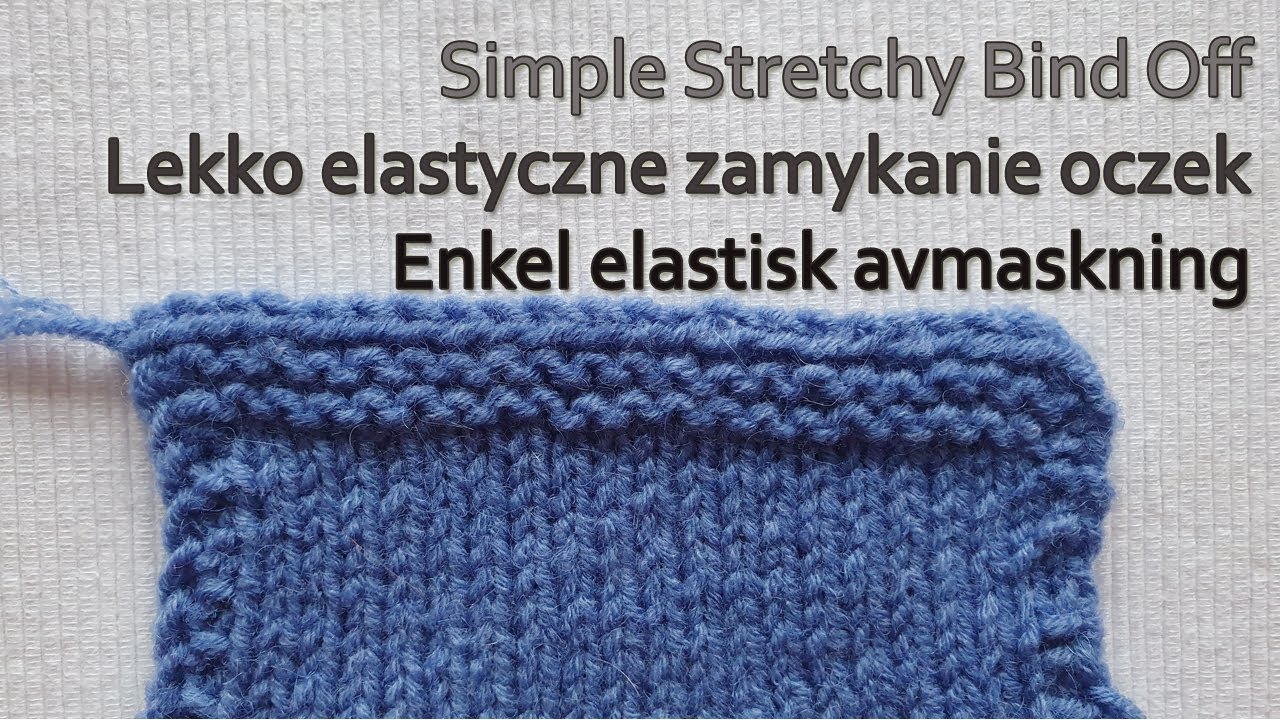 Simple Stretchy Bind Off/ Lekko elastyczne zamykanie oczek/ Enkel elastisk avmaskning