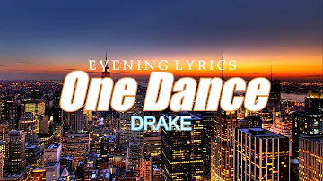 Drake - One dance | Lyrics | Evening Lyrics