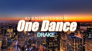 Drake - One dance | Lyrics | Evening Lyrics