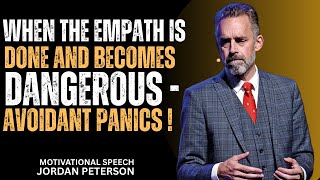 When the Empath Is Done and becomes Dangerous—Watch the Avoidant Panic | Jordan Peterson Motivation