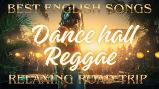 🔥🌴Best English Dancehall Reggae Mix 2025 🎶 Chill \u0026 Relaxing Road Trip Vibes 🚗✨Feel the Island Energy