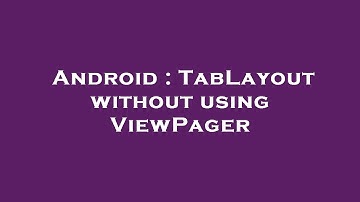 Android : TabLayout without using ViewPager