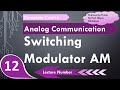 Switching Modulator, AM Generator in Communication Engineering by Engineering Funda