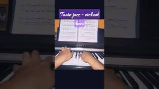 Virtual love | tanin jazz PIANO COVER SHORT VERSION  #piano #shortsvideo#virtualove