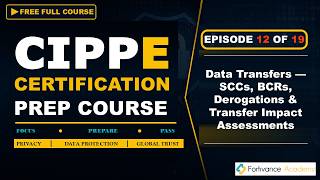 Ep12 | CIPP/E Prep Series: Data Transfers — SCCs, BCRs, Derogations & Transfer Impact Assessments